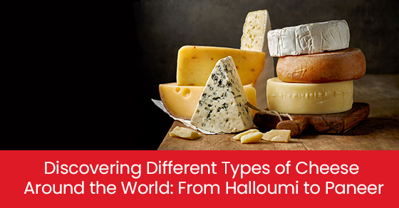 Exploring Global Cheese Varieties: Halloumi To Paneer