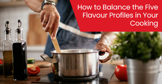 How to balance the flavours in your cooking - Stir Crazy Cooking School